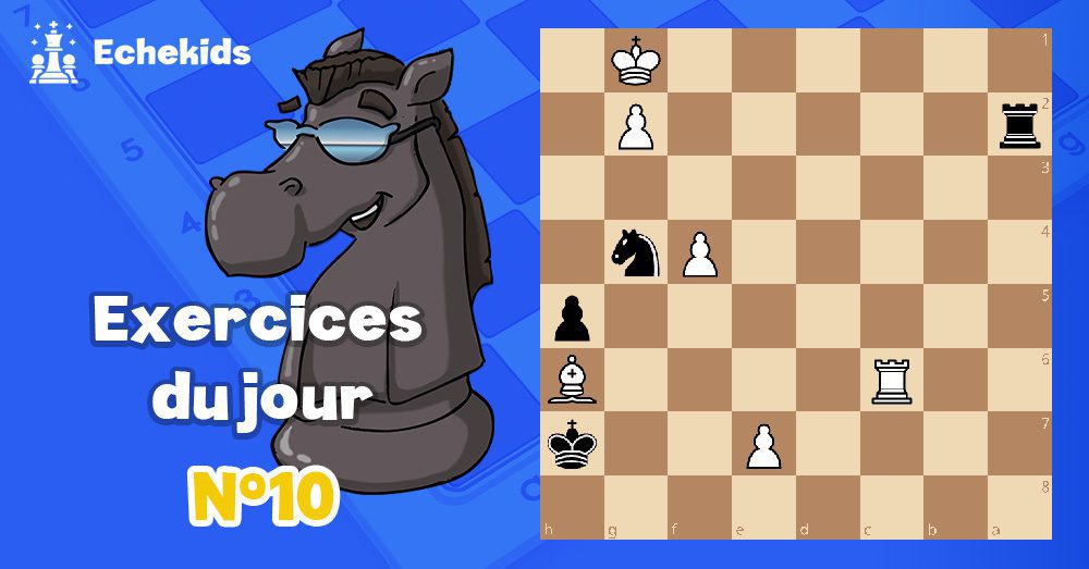 Exercices echecs j10 - club d'échecs en ligne pour enfants Echekids