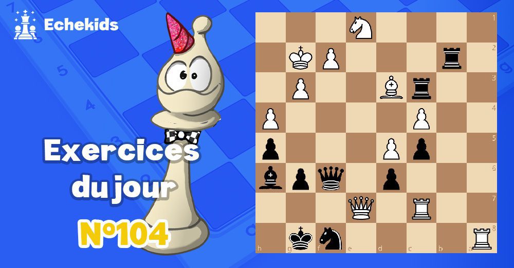 Exercices echecs j104 - club d'échecs en ligne pour enfants Echekids