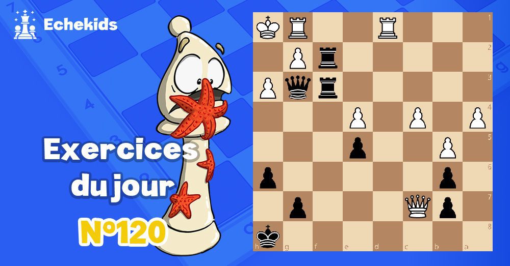 Exercices echecs j120 - club d'échecs en ligne pour enfants Echekids