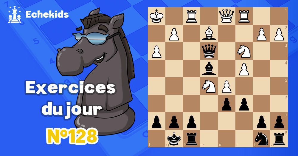 Exercices echecs j128 - club d'échecs en ligne pour enfants Echekids