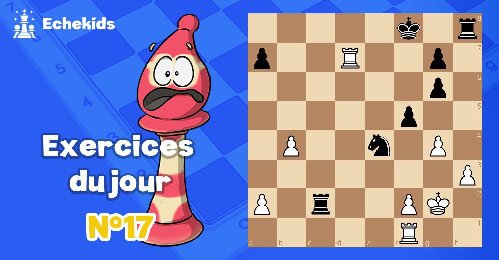 Exercices echecs j17 - club d'échecs en ligne pour enfants Echekids