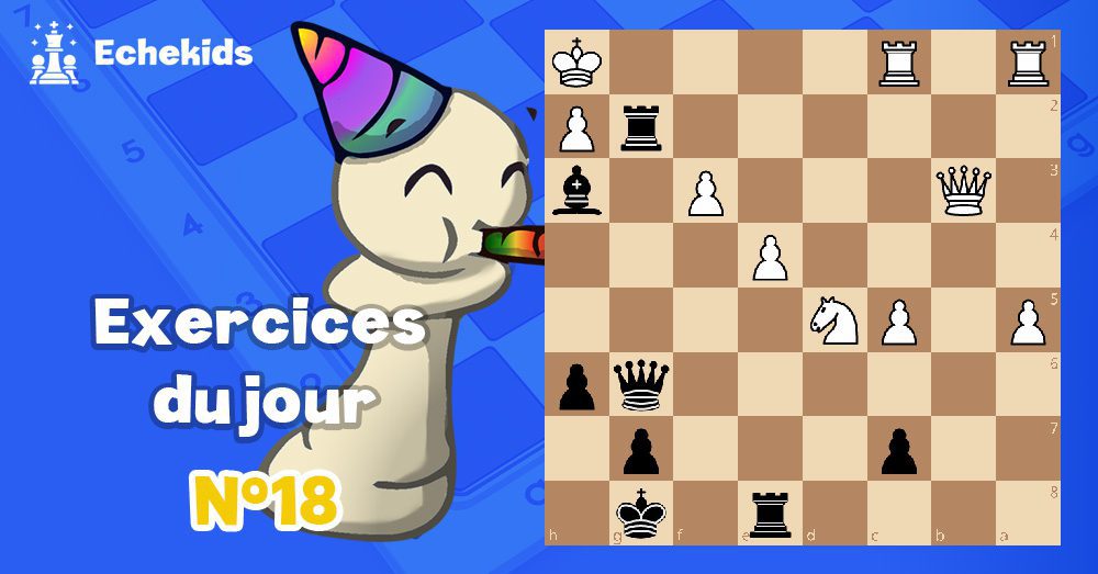 Exercices echecs j18 - club d'échecs en ligne pour enfants Echekids
