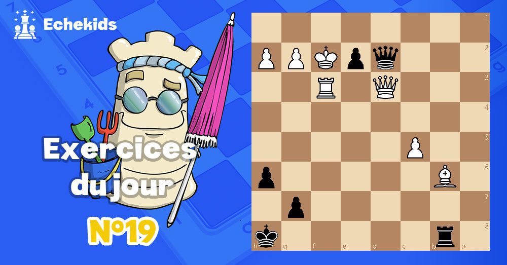 Exercices echecs j19 - club d'échecs en ligne pour enfants Echekids