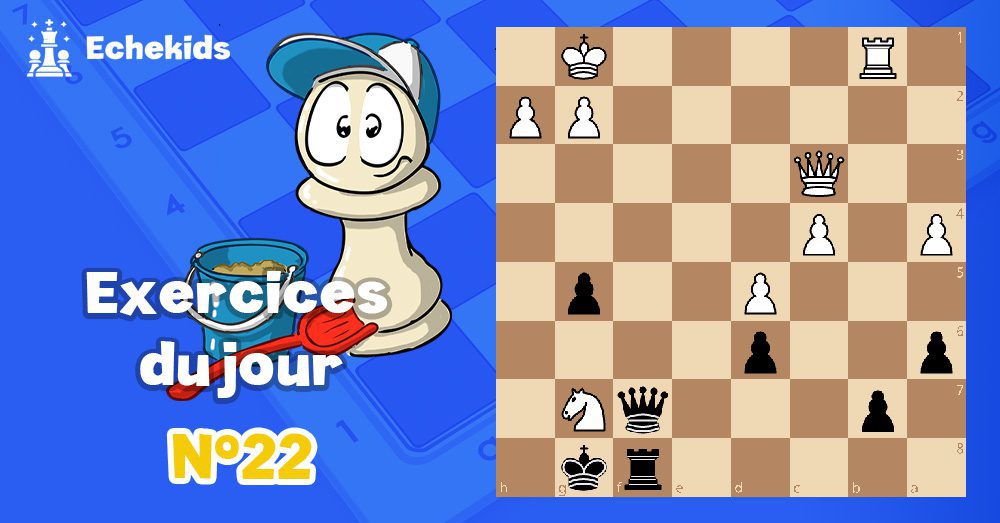 Exercices echecs j22 - club d'échecs en ligne pour enfants Echekids