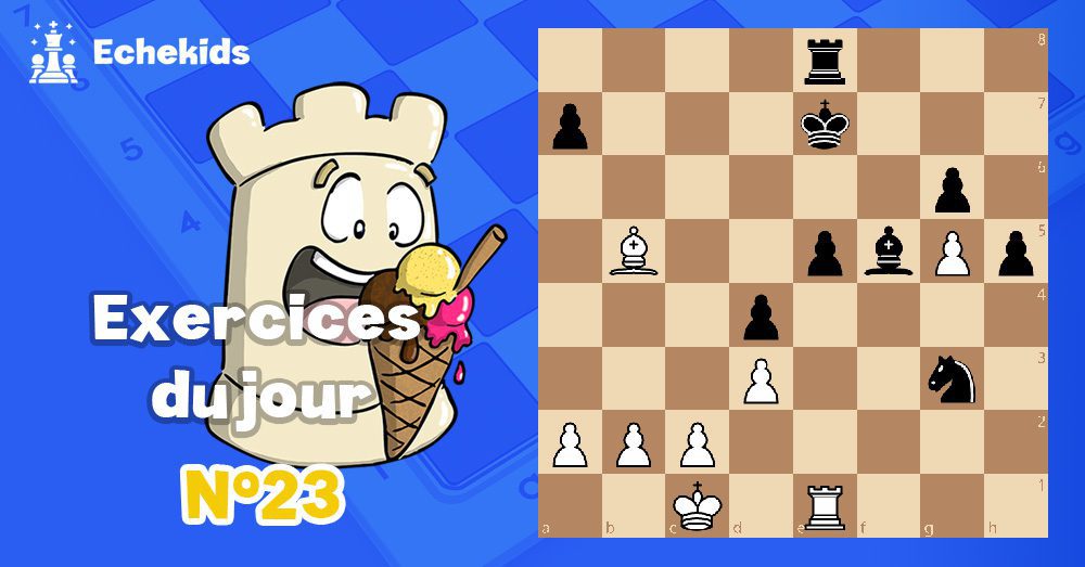 Exercices echecs j23 - club d'échecs en ligne pour enfants Echekids
