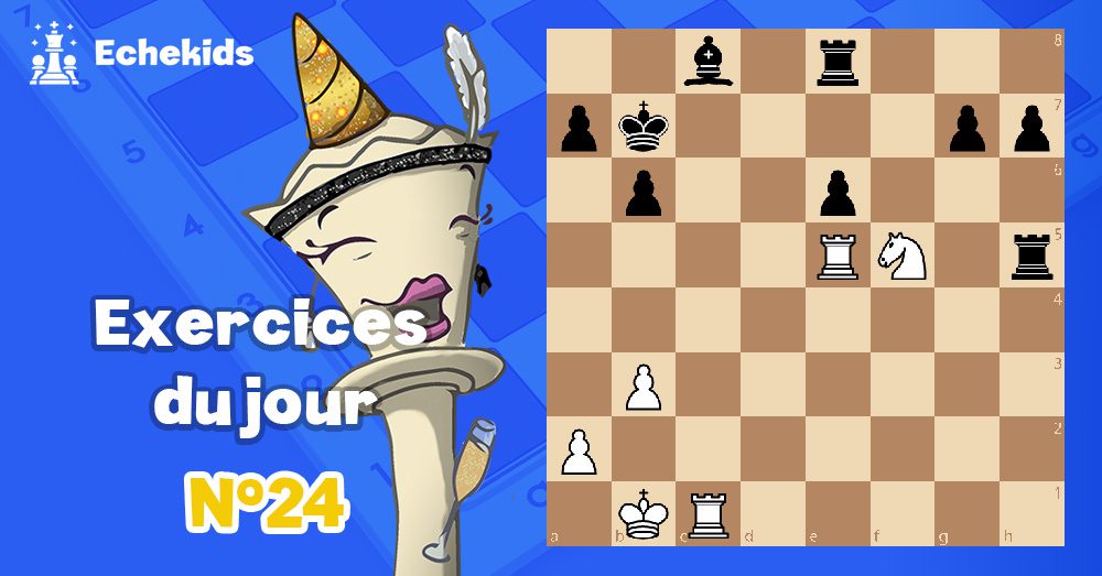 Exercices echecs j24 - club d'échecs en ligne pour enfants Echekids