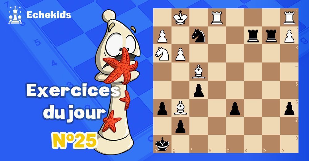 Exercices echecs j25 - club d'échecs en ligne pour enfants Echekids
