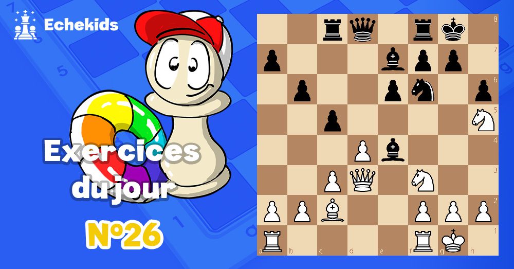 Exercices echecs j26 - club d'échecs en ligne pour enfants Echekids