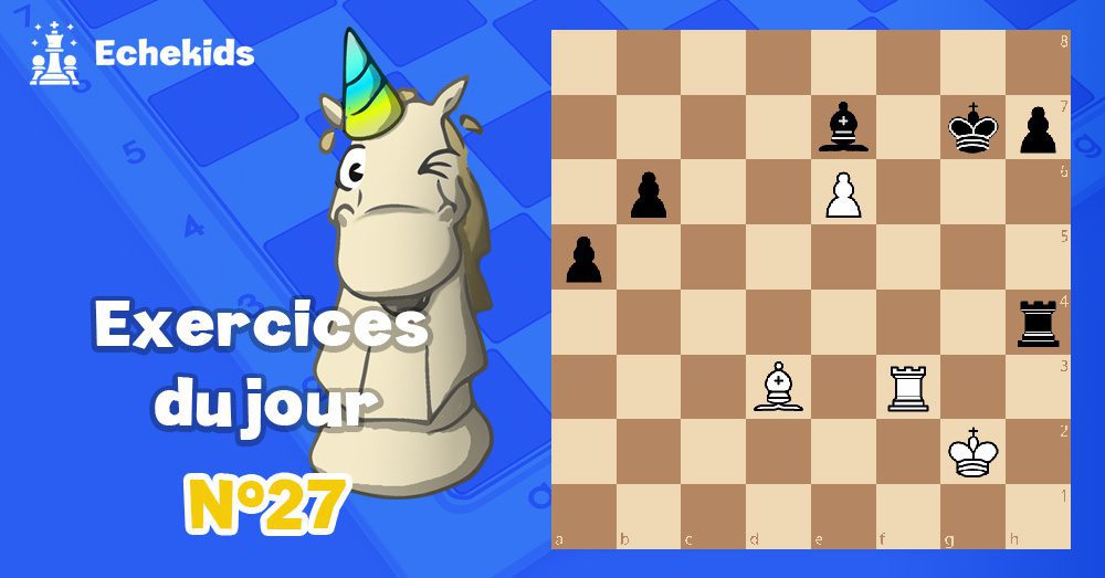 Exercices echecs j27 - club d'échecs en ligne pour enfants Echekids