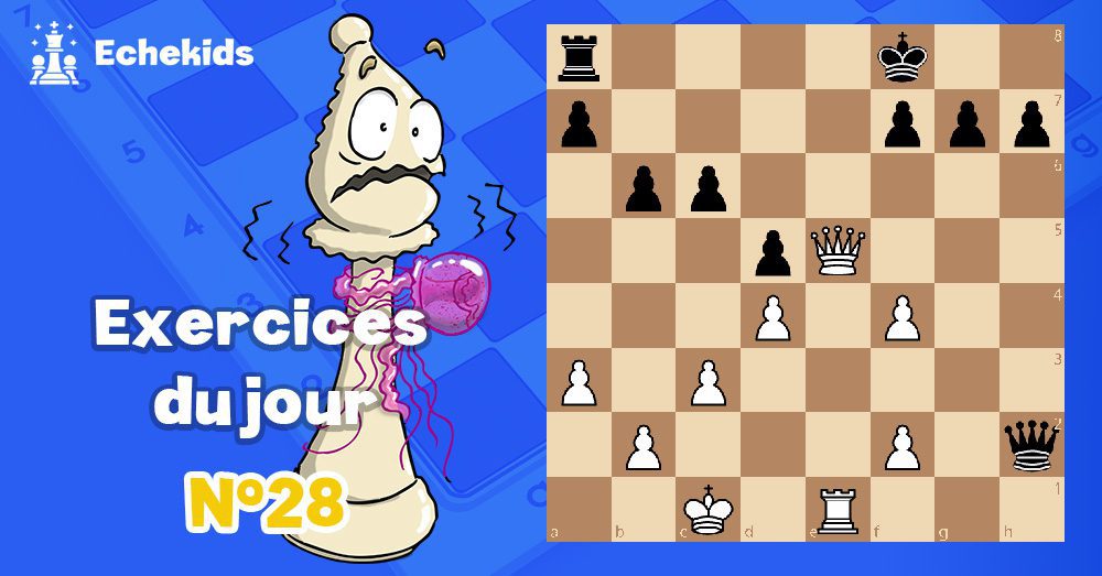 Exercices echecs j28 - club d'échecs en ligne pour enfants Echekids