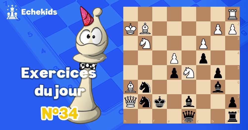 Exercices echecs j34 - club d'échecs en ligne pour enfants Echekids