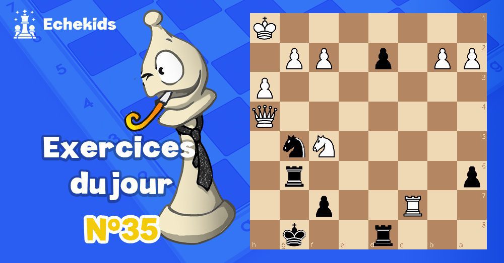 Exercices echecs j35 - club d'échecs en ligne pour enfants Echekids
