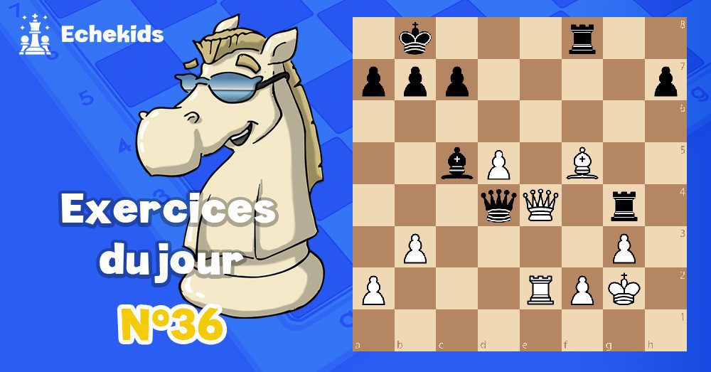 Exercices echecs j36 - club d'échecs en ligne pour enfants Echekids