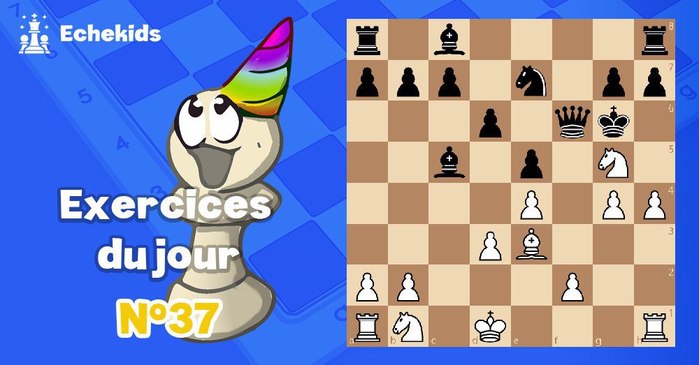 Exercices echecs j37 - club d'échecs en ligne pour enfants Echekids