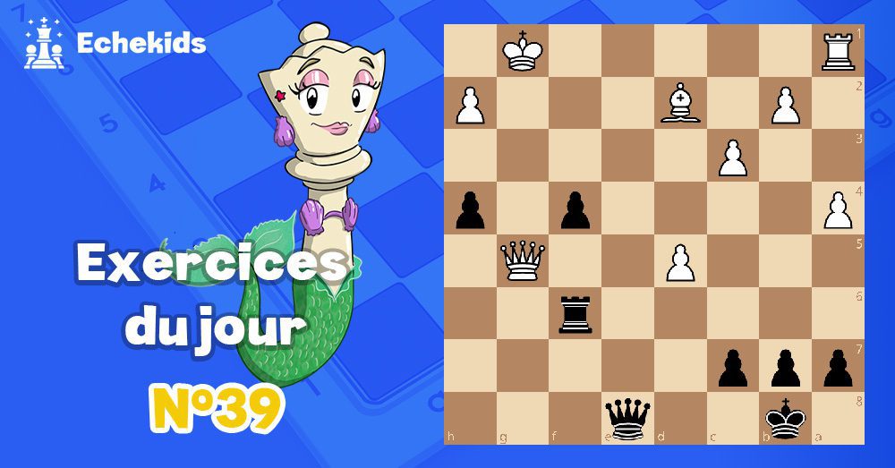 Exercices echecs j39 - club d'échecs en ligne pour enfants Echekids