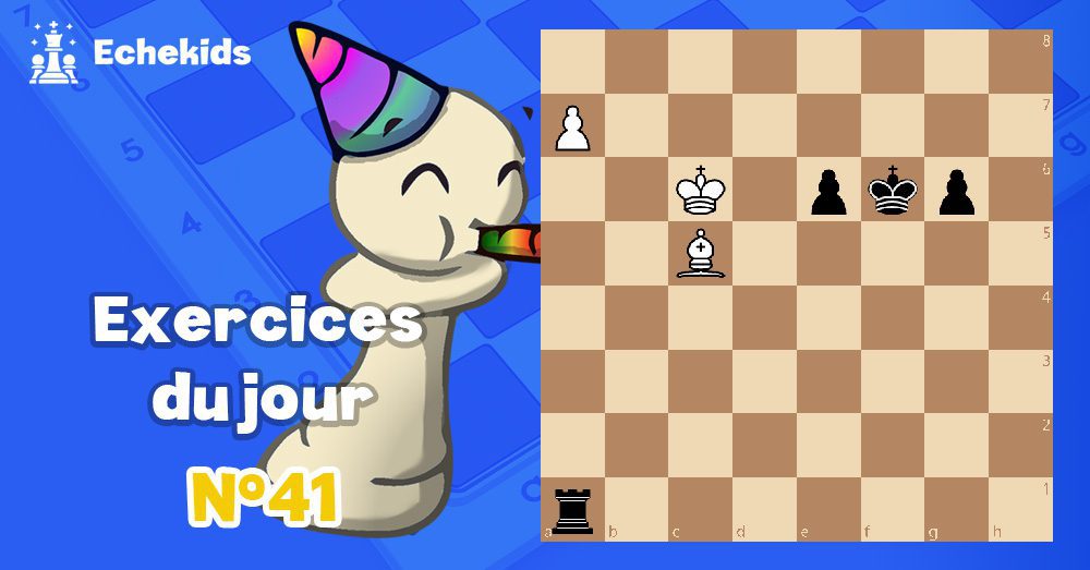 Exercices echecs j41 - club d'échecs en ligne pour enfants Echekids
