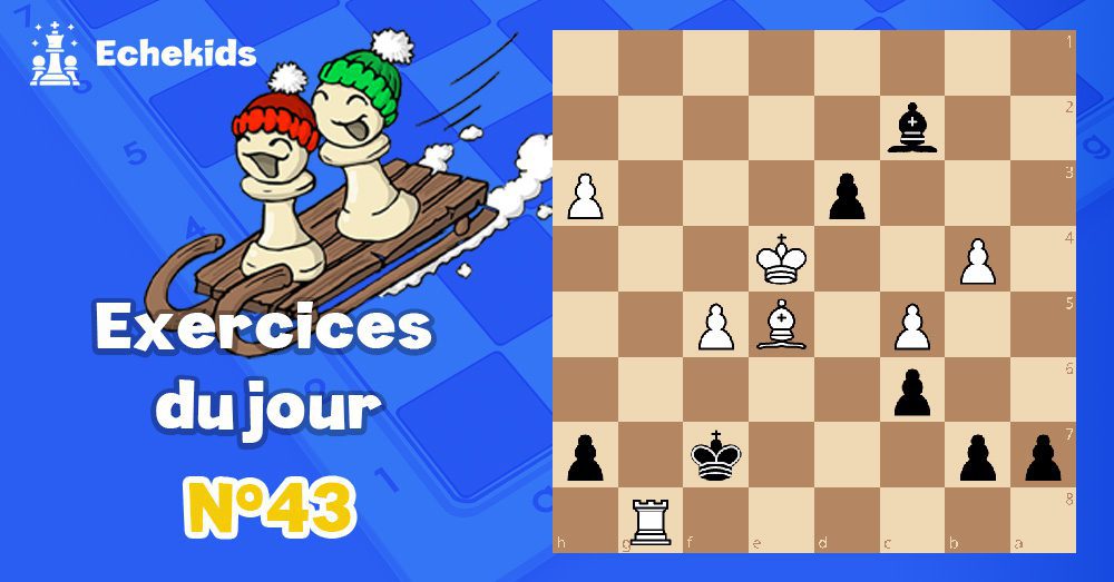 Exercices echecs j43 - club d'échecs en ligne pour enfants Echekids