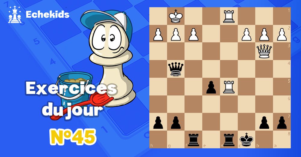 Exercices echecs j45 - club d'échecs en ligne pour enfants Echekids