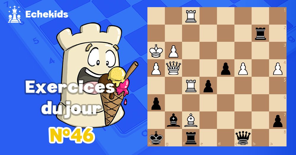 Exercices echecs j46 - club d'échecs en ligne pour enfants Echekids