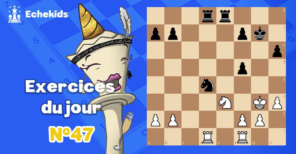 Exercices echecs j47 - club d'échecs en ligne pour enfants Echekids