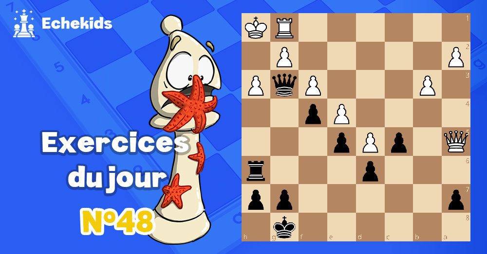 Exercices echecs j48 - club d'échecs en ligne pour enfants Echekids
