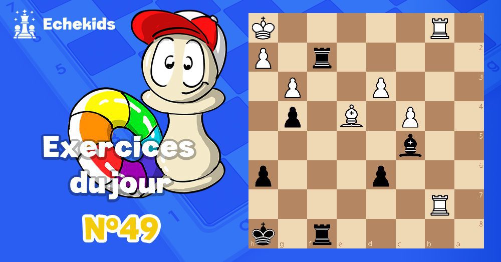 Exercices echecs j49 - club d'échecs en ligne pour enfants Echekids