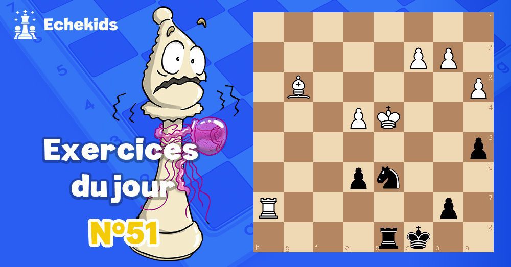 Exercices echecs j51 - club d'échecs en ligne pour enfants Echekids