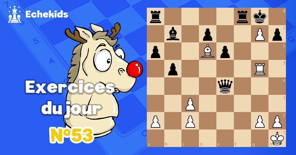 Exercices echecs j53 - club d'échecs en ligne pour enfants Echekids