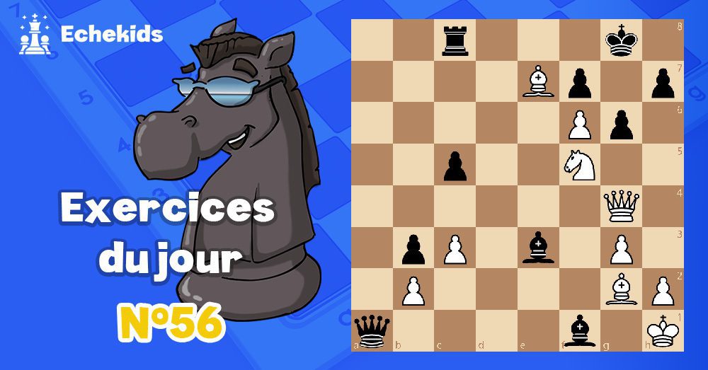 Exercices echecs j56 - club d'échecs en ligne pour enfants Echekids