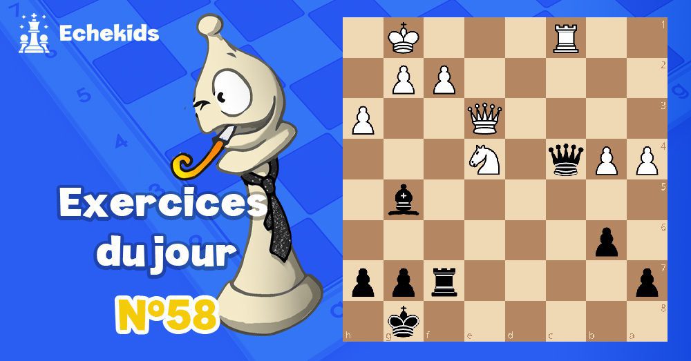 Exercices echecs j58 - club d'échecs en ligne pour enfants Echekids