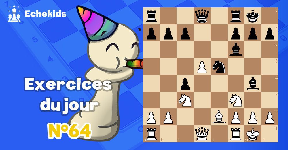 Exercices echecs j64 - club d'échecs en ligne pour enfants Echekids