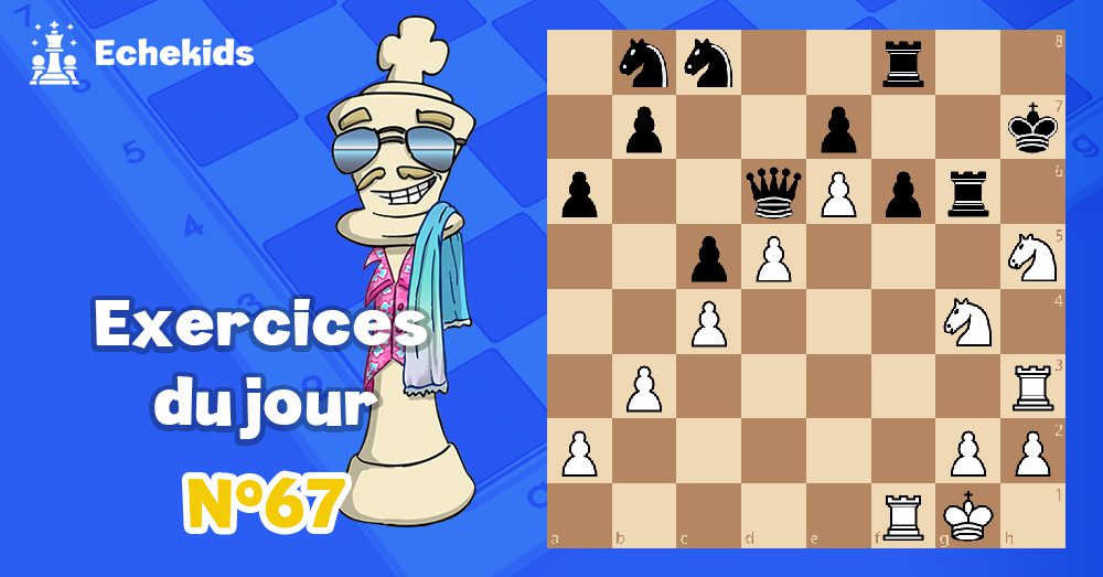Exercices echecs j67 - club d'échecs en ligne pour enfants Echekids