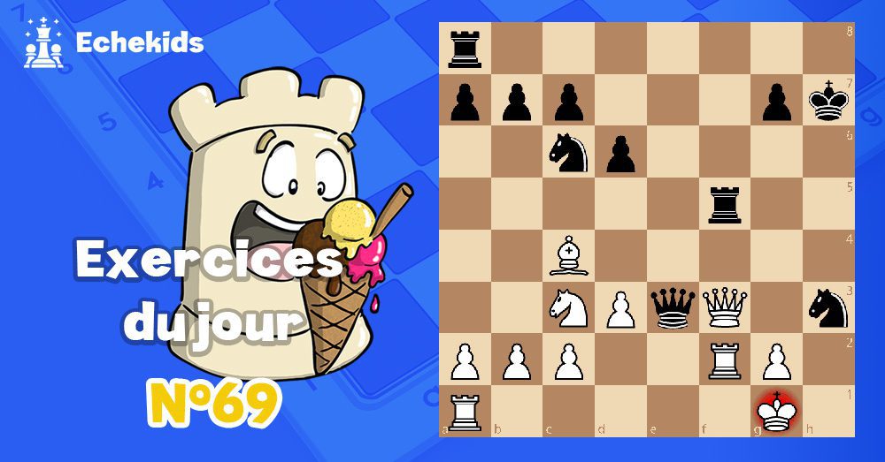 Exercices echecs j69 - club d'échecs en ligne pour enfants Echekids