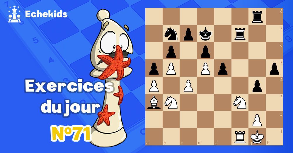 Exercices echecs j71 - club d'échecs en ligne pour enfants Echekids