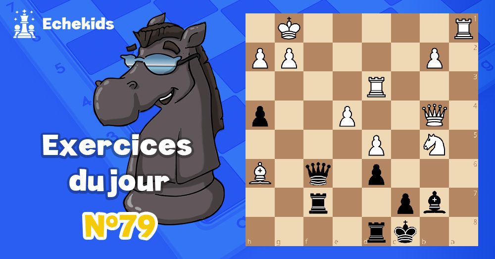 Exercices echecs j79 - club d'échecs en ligne pour enfants Echekids
