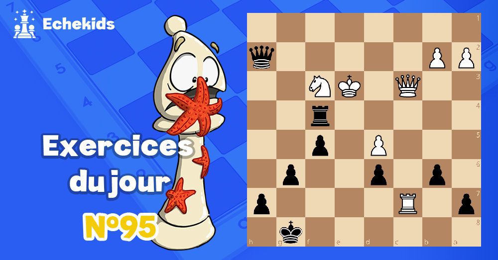 Exercices echecs j95 - club d'échecs en ligne pour enfants Echekids